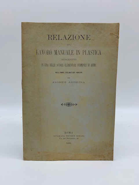 Relazione sul lavoro manuale in plastica introdotto in una delle scuole elementari femminili di Roma nell'anno scolastico 1888 - 89